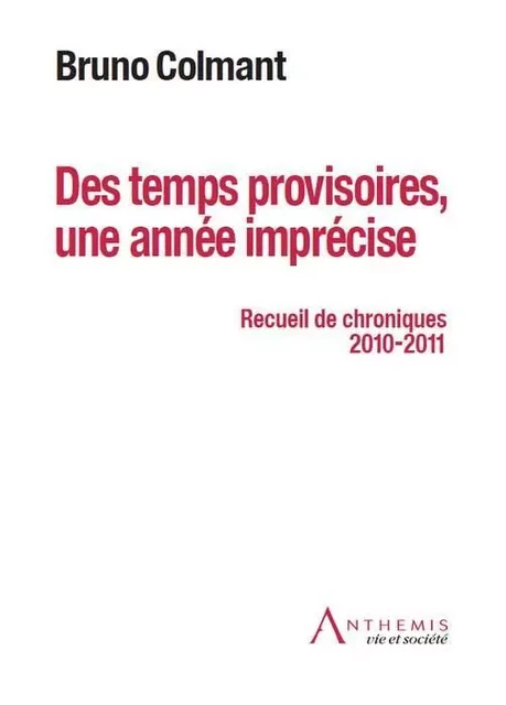 DES TEMPS PROVISOIRES, UNE ANNÉE IMPRÉCISE -  COLMANT B. - ANTHEMIS