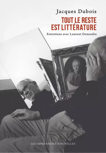 TOUT LE RESTE EST LITTERATURE - Jacques Dubois, Laurent DEMOULIN - IMPRESSIONS NOU