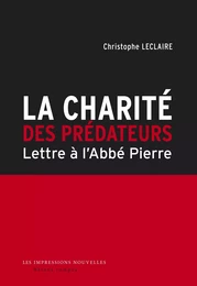 LA CHARITE DES PREDATEURS - LETTRE A L'ABBE PIERRE