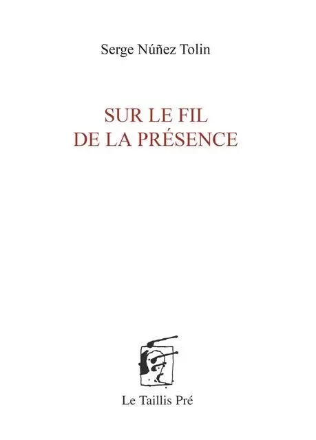 Sur le fil de la présence - Serge Núñez Tolin - TAILLIS PRE