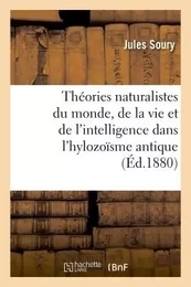 Théories naturalistes du monde, de la vie et de l'intelligence dans l'hylozoïsme antique