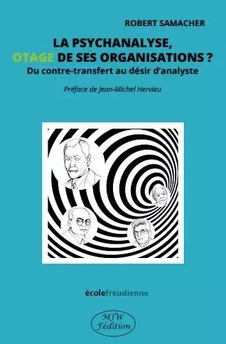 La psychanalyse, otage de ses organisations ? - Robert Samacher - MJW Fédition