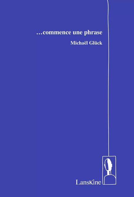 ... commence une phrase - Michaël Glück - LANSKINE ED