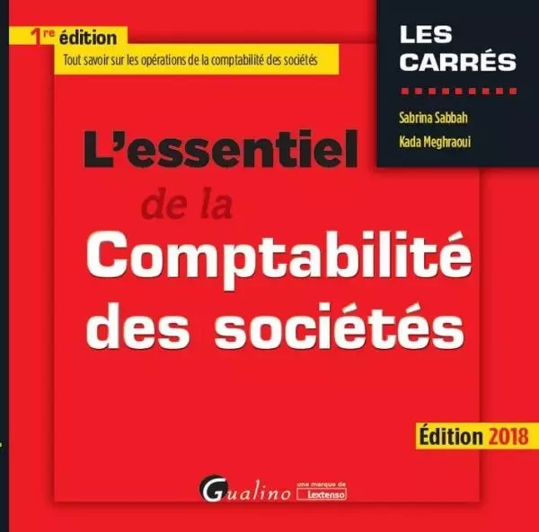 L ESSENTIEL DE LA COMPTABILITE DES SOCIETES 2018 - Sabrina Sabbah, Kada Meghraoui - GUALINO