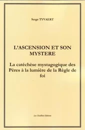 L'Ascension et son Mystère. La catéchèse mystagogique des Pères à la lumière de la Règle de foi.