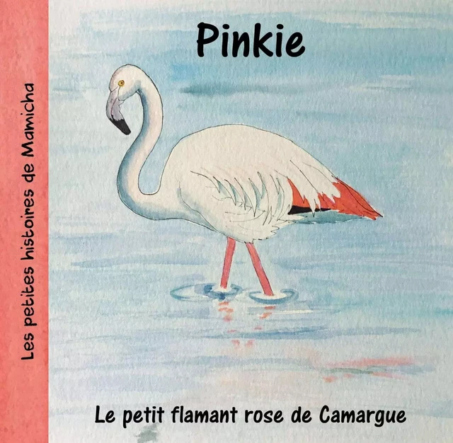 Pinkie, le petit flamant rose de Camargue - Chantal Vis - INATTENDUE