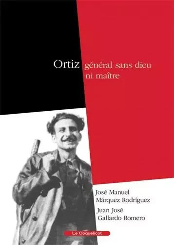 Ortiz, général sans dieu ni maître - José Manuel Marquez, Juan José Gallardo - COQUELICOT