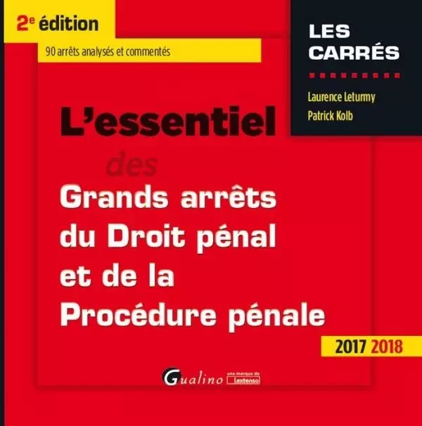 L ESSENTIEL DES GRANDS ARRETS DE DROIT PENAL ET DE PROCEDURE PENALE 2017-2018 2E - Patrick Kolb, Laurence Leturmy - GUALINO