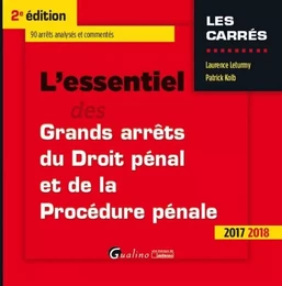 L ESSENTIEL DES GRANDS ARRETS DE DROIT PENAL ET DE PROCEDURE PENALE 2017-2018 2E