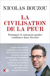 La civilisation de la peur - Pourquoi et comment garder confiance en l'avenir