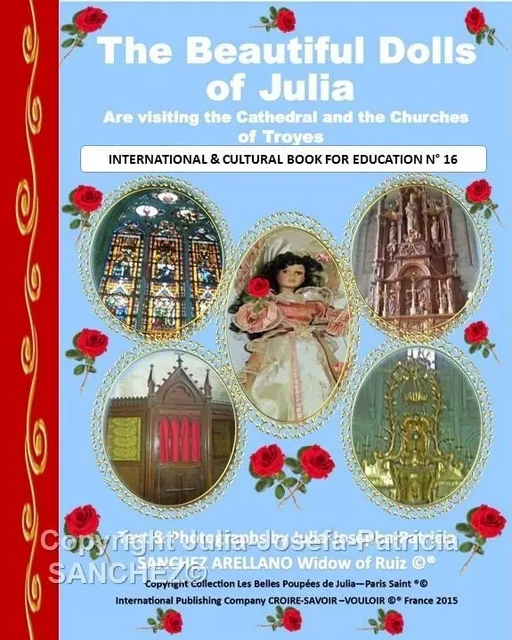 Livre N°16 The Beautiful Dolls of Julia are visiting the Cathedral and the Churches of Troyes - JULIA JOSEPHA PATRICIA SANCHEZ VEUVE DE RUIZ - CROIRE SAVOIR