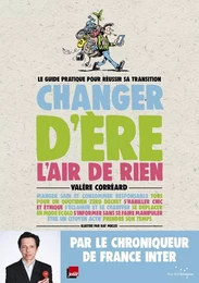 Changer d'ère l'air de rien - Le guide pratique pour réussir