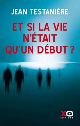 Et si la vie n'était qu'un début ?