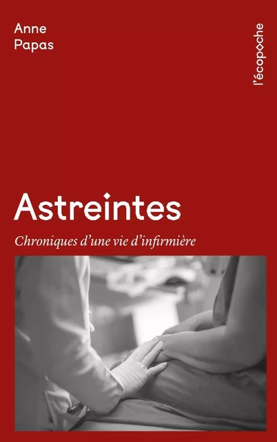 Astreintes - Chroniques d'une vie d'infirmière - Anne PAPAS - RUE ECHIQUIER