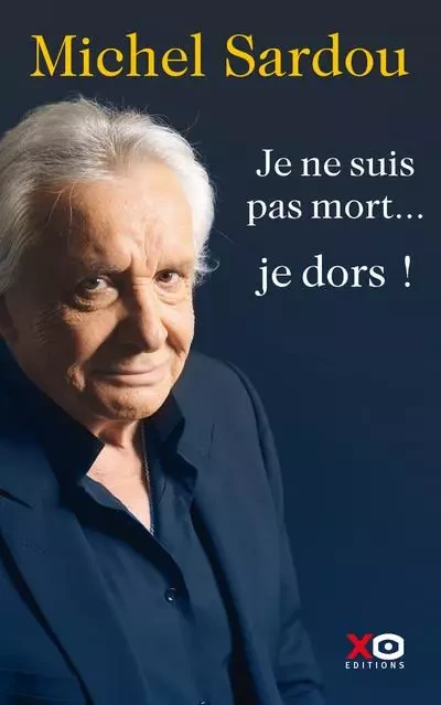 Je ne suis pas mort... je dors ! - Michel Sardou - XO éditions