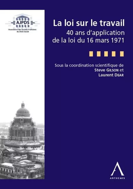 la loi sur le travail - 40 ans de la loi du 16 mars 1971 -  Collectif - ANTHEMIS