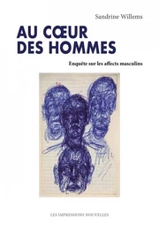 Au cœur des hommes - Enquête sur les affects masculins