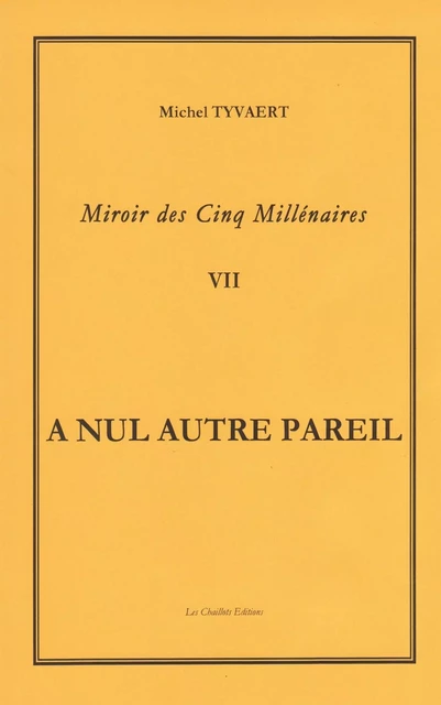 Miroir des Cinq Millénaires   Tome 7     A NUL AUTRE PAREIL - TYVAERT Michel - LES CHAILLOTS