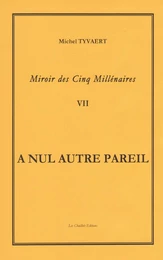 Miroir des Cinq Millénaires   Tome 7     A NUL AUTRE PAREIL