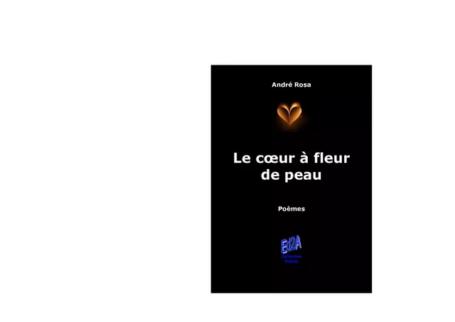 Le coeur à fleur de peau - poésie - André Rosa - AUTEURS AUJOURD