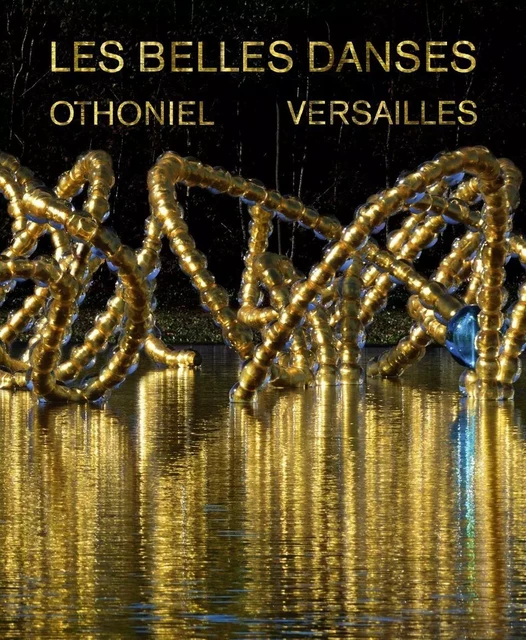 Les Belles danses, Versailles - Jean-Michel Othoniel, Robert Storr - Dilecta