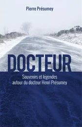 Docteur, souvenirs et légendes autour du docteur Henri Présumey