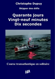 Quarante jours, vingt-neuf minutes, dix secondes - course transatlantique à l'aviron en solitaire