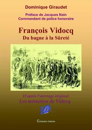 François Vidocq Du bagne à la Sûreté - Préface de Jacques Nain Cdt de police honoraire