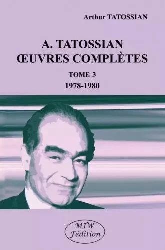 A. tatossian – Œuvres complètes t. 3 - Arthur Tatossian - MJW Fédition