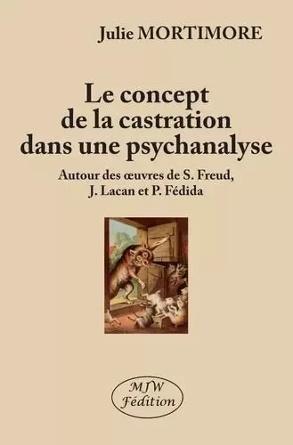 Le concept de la castration dans une psychanalyse - Mortimore Julie - MJW Fédition