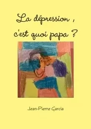 La dépression, c'est quoi papa ?