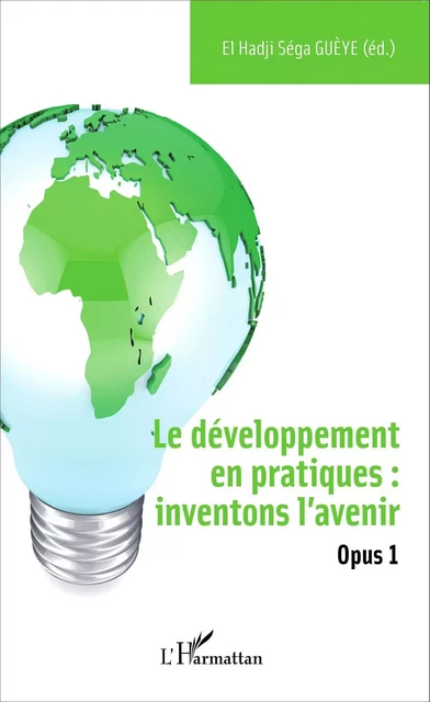 Le développement en pratiques : inventons l'avenir - El Hadji Séga Gueye - Editions L'Harmattan