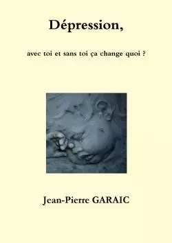 Dépression, avec toi et sans toi ça change quoi ? - Jean-Pierre Garaic - LULU