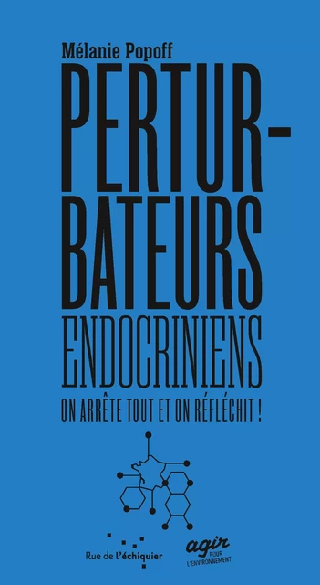 Les Perturbateurs Endocriniens : on arrête tout et on réfléc - Mélanie POPOFF - RUE ECHIQUIER