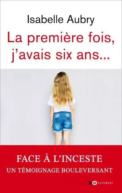 La première fois, j'avais six ans - édition revue et augmentée - Isabelle Aubry - XO éditions