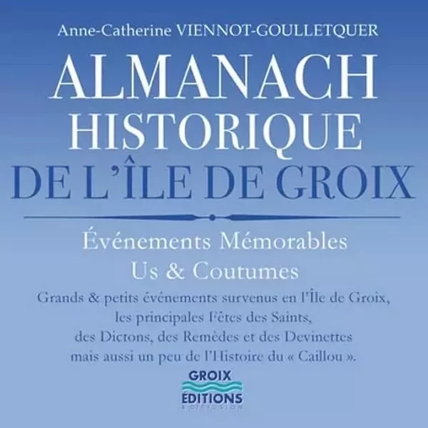 Almanach historique de l'Îlde de Groix - ANNE CATHERINE VIONNOT GOULLETQUER - GROIX DIFFUSION