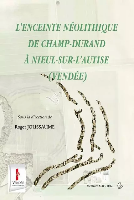 L'enceinte néolithique de Champ-Durand à Nieul-sur-l'Autise (Vendée) - JOUSSAUME ROGER - PUBLI CHAUVINOI