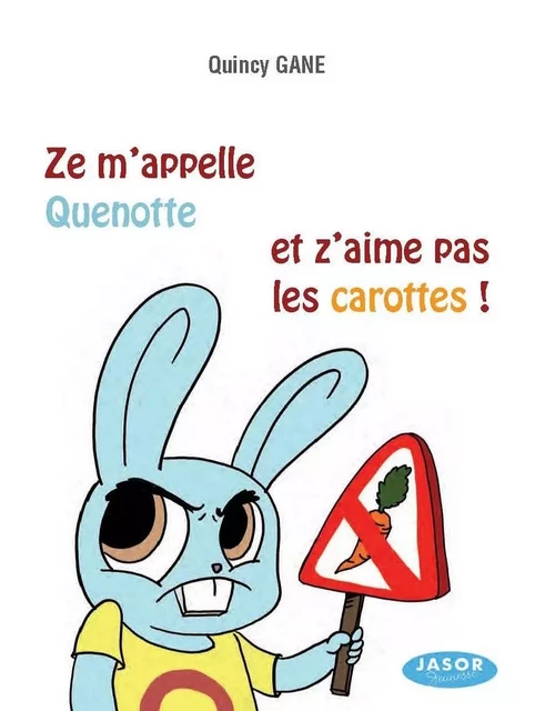 Ze m'apelle Quenotte et z'aime pas les carottes - Quincy Gane - JASOR