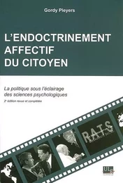 L'ENDOCTRINEMENT AFFECTIF DU CITOYEN : LA POLITIQUE SOUS ECLAIRAGE DES SCIENCES PSYCHOLOGIQUES