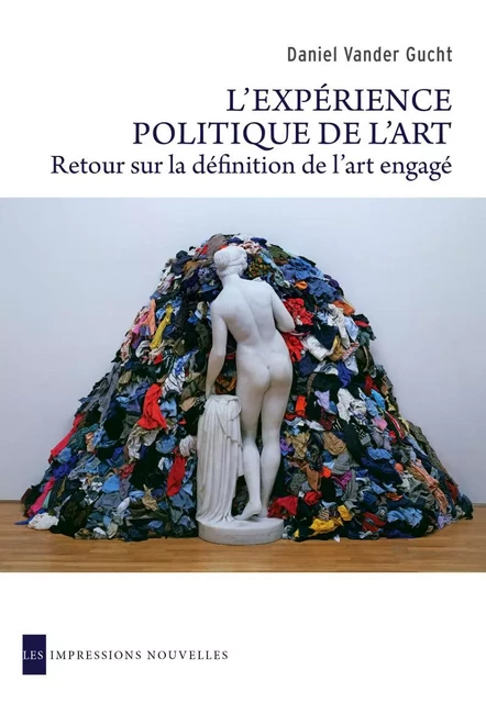 L'EXPERIENCE POLITIQUE DE L'ART - Daniel Vander Gucht - IMPRESSIONS NOU