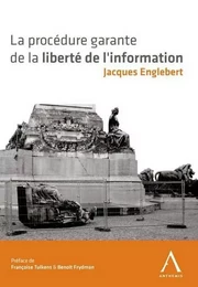 LA PROCÉDURE GARANTE DE LA LIBERTÉ DE L'INFORMATION