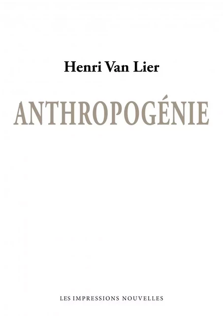 Anthropogénie - Henri VAN LIER - IMPRESSIONS NOU