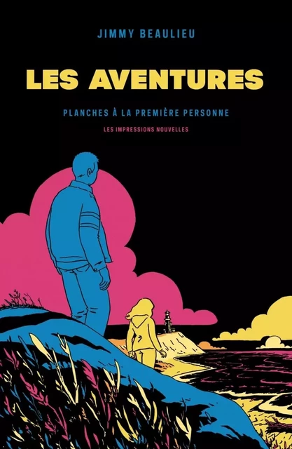 LES AVENTURES - PLANCHES A LA PREMIERE PERSONNE - Jimmy Beaulieu - IMPRESSIONS NOU