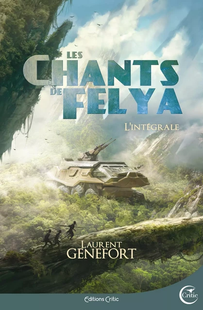 LES CHANTS DE FELYA - L'INTEGRALE - Laurent Genefort - CRITIC