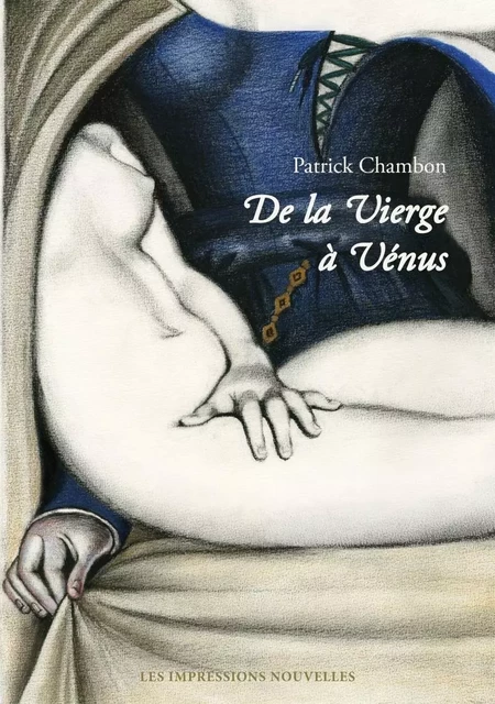 De la Vierge à Vénus - Regards sur la femme peinte - Patrick CHAMBON - IMPRESSIONS NOU