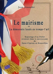 LE MAIRISME OU LA DEMOCRATIE LOCALE EN TROMPE-L'OEIL