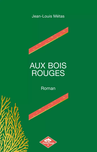 AUX BOIS ROUGES - Jean-Louis Métas - POISSON ROUGE