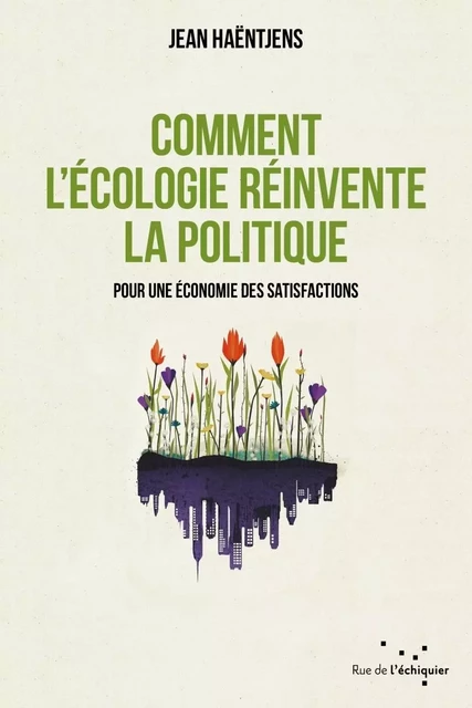 Comment l'écologie réinvente la politique - Jean Haëntjens - RUE ECHIQUIER