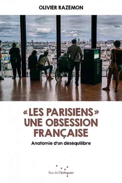 « Les Parisiens » - Une obsession française - Olivier RAZEMON - RUE ECHIQUIER