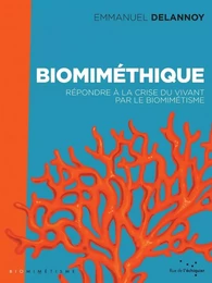 Biomiméthique - Répondre à la crise du vivant par le biomimé